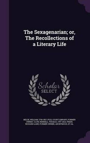 The Sexagenarian; Or, the Recollections of a Literary Life