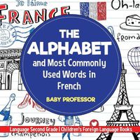 Cover image for The Alphabet and Most Commonly Used Words in French: Language Second Grade Children's Foreign Language Books