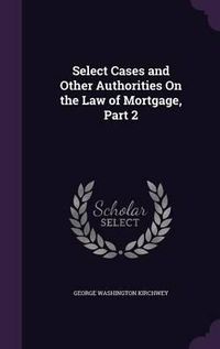 Cover image for Select Cases and Other Authorities on the Law of Mortgage, Part 2