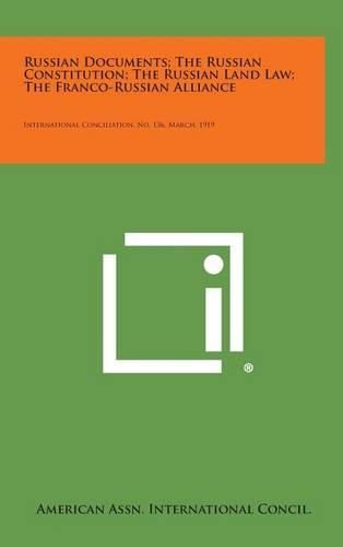 Cover image for Russian Documents; The Russian Constitution; The Russian Land Law; The Franco-Russian Alliance: International Conciliation, No. 136, March, 1919