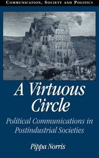 Cover image for A Virtuous Circle: Political Communications in Postindustrial Societies