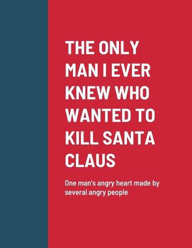 Cover image for The Only Man I Ever Knew Who Wanted to Kill Santa Claus