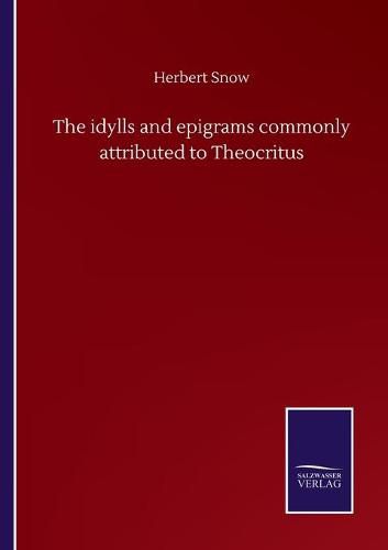 Cover image for The idylls and epigrams commonly attributed to Theocritus