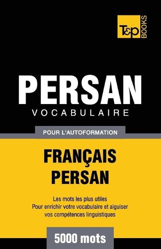 Cover image for Vocabulaire Francais-Persan pour l'autoformation - 5000 mots