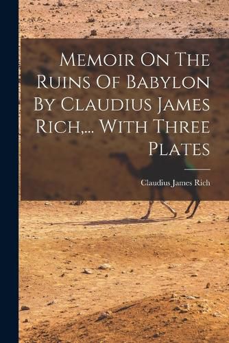 Cover image for Memoir On The Ruins Of Babylon By Claudius James Rich, ... With Three Plates