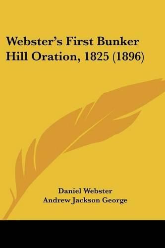 Cover image for Webster's First Bunker Hill Oration, 1825 (1896)