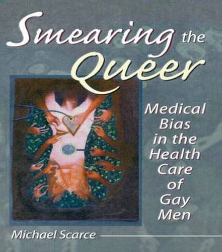 Cover image for Smearing the Queer: Medical Bias in the Health Care of Gay Men