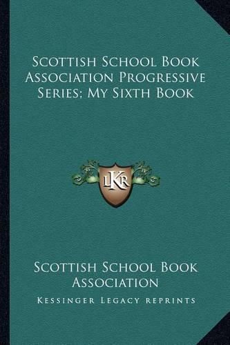 Cover image for Scottish School Book Association Progressive Series; My Sixth Book