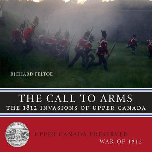 The Call to Arms: The 1812 Invasions of Upper Canada