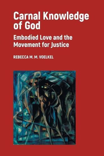 Cover image for Carnal Knowledge of God: Embodied Love and the Movement for Justice