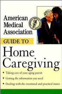 Cover image for The American Medical Association Guide to Home Caregiving