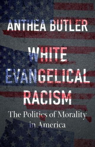 Cover image for White Evangelical Racism: The Politics of Morality in America