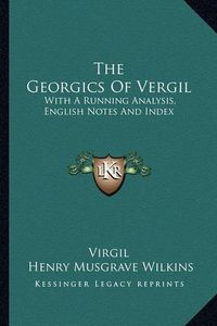 Cover image for The Georgics of Vergil: With a Running Analysis, English Notes and Index