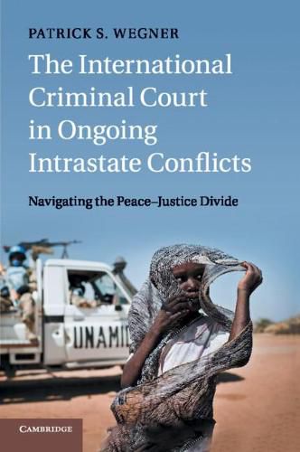 Cover image for The International Criminal Court in Ongoing Intrastate Conflicts: Navigating the Peace-Justice Divide