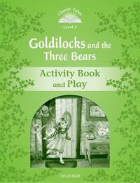 Cover image for Classic Tales Second Edition: Level 3: Goldilocks and the Three Bears Activity Book & Play