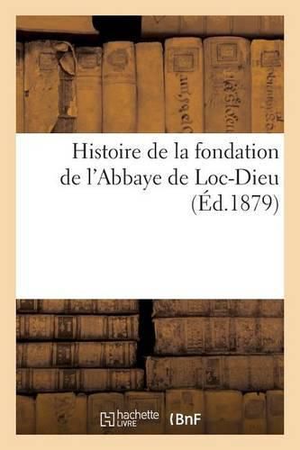 Cover image for Histoire de la Fondation de l'Abbaye de Loc-Dieu