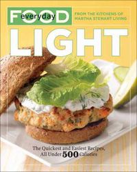 Cover image for Everyday Food: Light: The Quickest and Easiest Recipes, All Under 500 Calories: A Cookbook