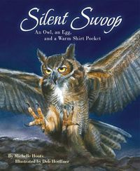 Cover image for Silent Swoop: An Owl, an Egg, and a Warm Shirt Pocket