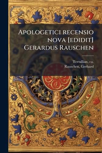 Cover image for Apologetici Recensio Nova [Edidit] Gerardus Rauschen