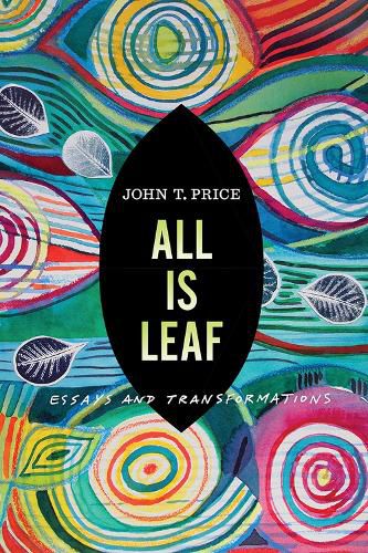 Cover image for All Is Leaf: Essays and Transformations