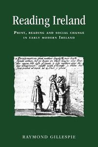 Cover image for Reading Ireland: Print, Reading and Social Change in Early Modern Ireland