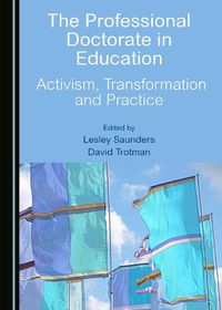 Cover image for The Professional Doctorate in Education: Activism, Transformation and Practice