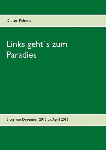 Cover image for Links gehts zum Paradies: Blogs von Dezember 2015 bis April 2016