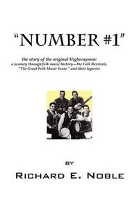 Cover image for Number #1: The Story of the Original Highwaymen: A Journey Through Folk Music History-- The Folk Revivals, the Great Folk Music