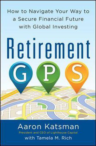 Cover image for Retirement GPS: How to Navigate Your Way to A Secure Financial Future with Global Investing