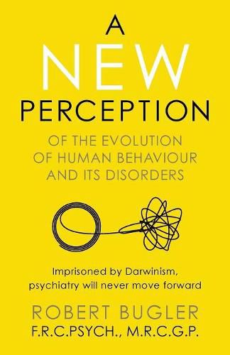 Cover image for A New Perception: Of the Evolution of Human Behaviour and its Disorders