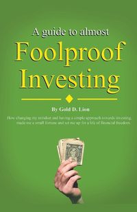 Cover image for A Guide to Almost Foolproof Investing