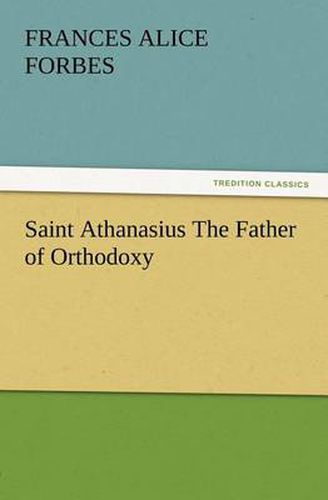 Cover image for Saint Athanasius The Father of Orthodoxy