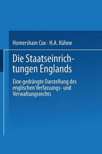 Die Staatseinrichtungen Englands: Eine Gedrangte Darstellung Des Englischen Verfassungs- Und Verwaltungsrechts