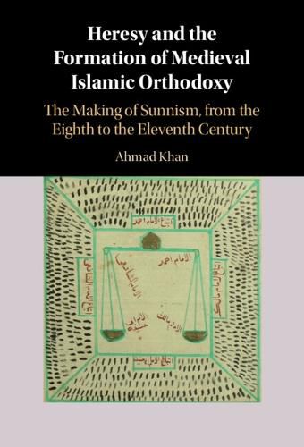 Cover image for Heresy and the Formation of Medieval Islamic Orthodoxy: The Making of Sunnism, from the Eighth to the Eleventh Century