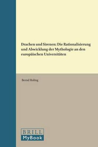 Cover image for Drachen und Sirenen: Die Rationalisierung und Abwicklung der Mythologie an den europaischen Universitaten