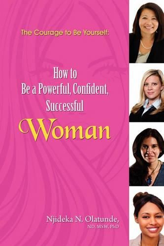 Cover image for The Courage To Be Yourself: How to Be a Powerful, Confident, Successful Woman