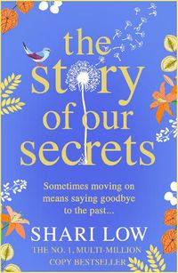 Cover image for The Story of Our Secrets: An emotional, uplifting new novel from #1 bestseller Shari Low