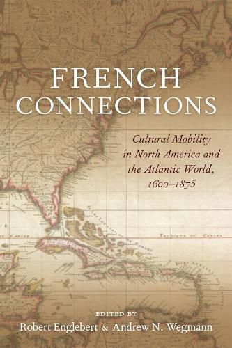 French Connections: Cultural Mobility in North America and the Atlantic World, 1600-1875