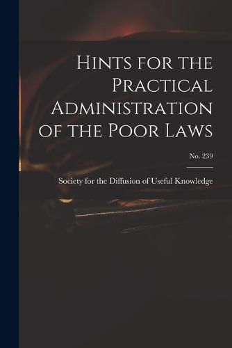 Cover image for Hints for the Practical Administration of the Poor Laws; no. 239