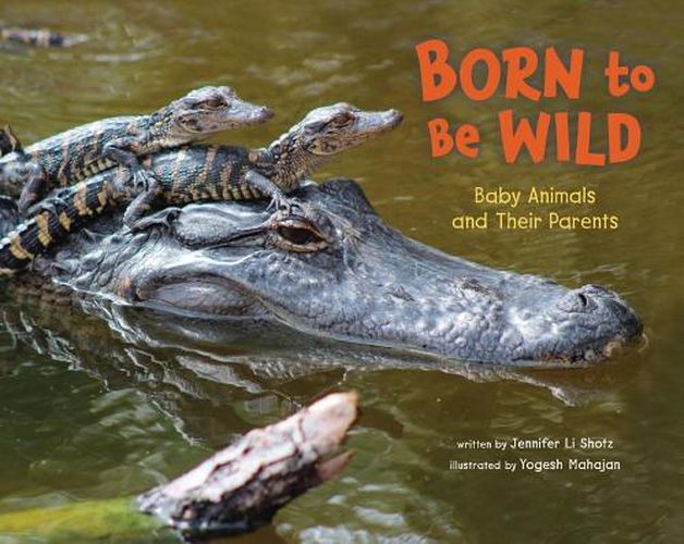 Cover image for Born to Be Wild: Baby Animals and Their Parents