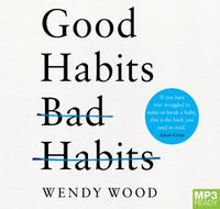 Cover image for Good Habits, Bad Habits: The Science of Making Positive Changes That Stick