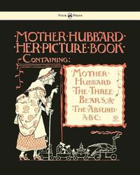 Cover image for Mother Hubbard Her Picture Book - Containing Mother Hubbard, The Three Bears & The Absurd ABC