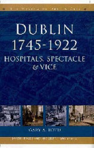 Cover image for Dublin, 1745-1920: Hospitals, Spectacle and Vice