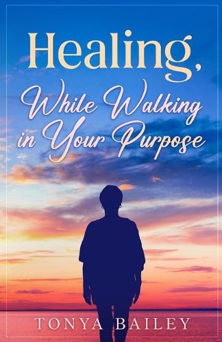Cover image for Healing, While Walking in Your Purpose