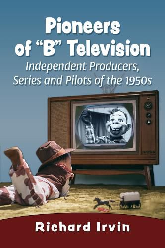 Pioneers of  B  Television: Independent Producers, Series and Pilots of the 1950s