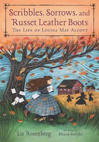 Cover image for Scribbles, Sorrows, and Russet Leather Boots: The Life of Louisa May Alcott