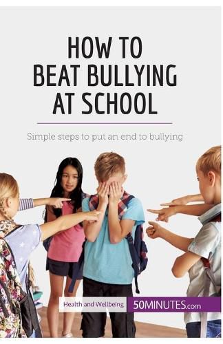 How to Beat Bullying at School: Simple steps to put an end to bullying