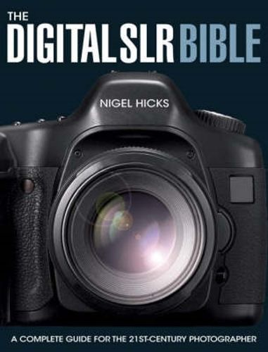 Cover image for The Digital SLR Bible: A Complete Guide for the 21st Century Photographer