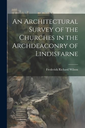 An Architectural Survey of the Churches in the Archdeaconry of Lindisfarne