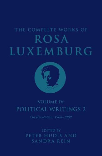 Cover image for The Complete Works of Rosa Luxemburg Volume IV: Political Writings 2,  On Revolution  (1906-1909)